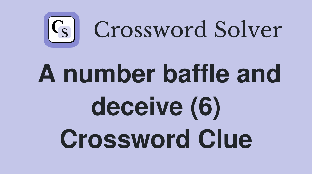 A number baffle and deceive (6) Crossword Clue Answers Crossword Solver